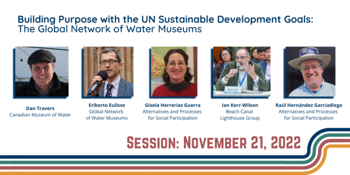 Session Nov. 21, 2022, online, Building Purpose with the UN Sustainable Development Goals:  The Global Network of Water Museums