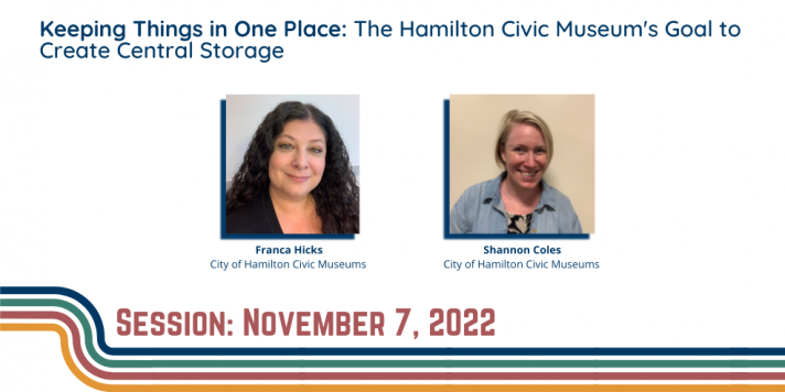 Session Nov. 7, 2022, In-person, Keeping Things in One Place: The Hamilton Civic Museum's Goal to Create Central Storage