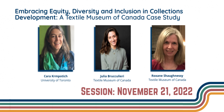Session Nov. 21, 2022, Embracing Equity, Diversity and Inclusion in Collections Development: A Textile Museum of Canada Case Study